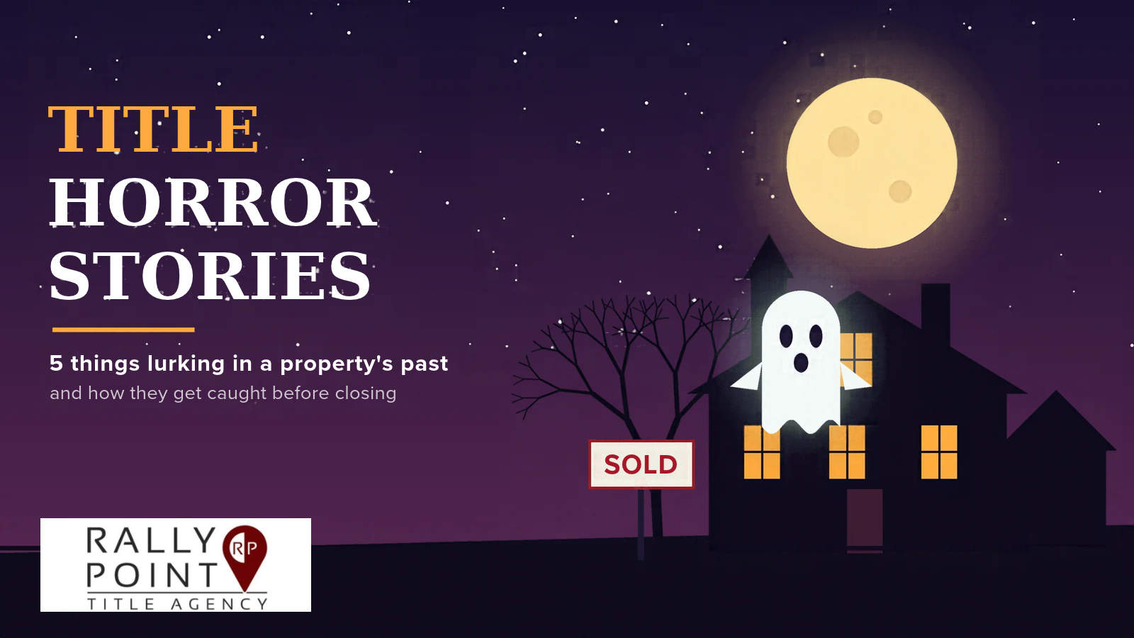 Title Horror Stories: 5 Things Lurking in a Property’s Past (and How They Get Caught Before Closing)